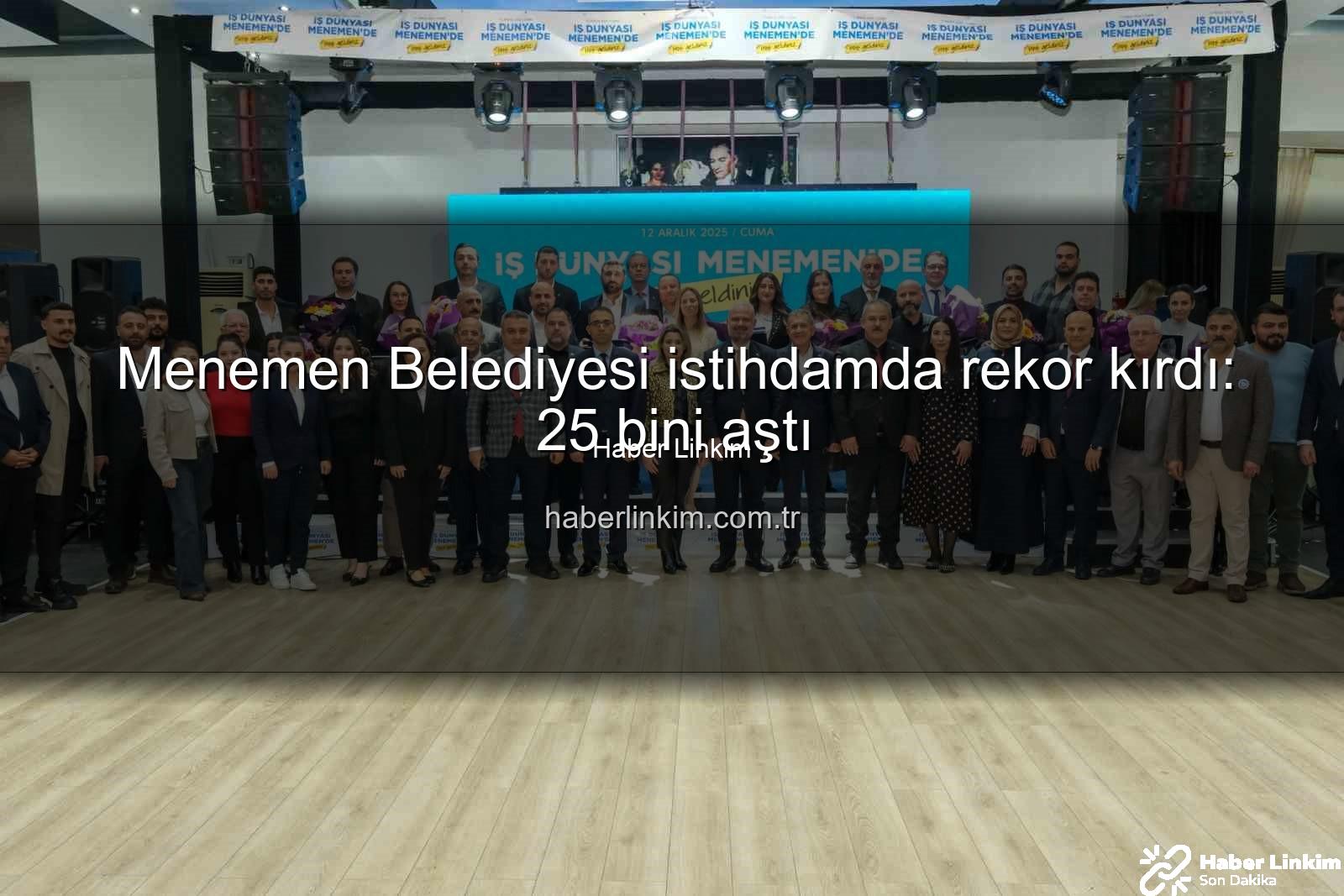 Menemen Belediyesi istihdam - Menemen Belediyesi istihdamda rekor kırdı: 25 bini aştı