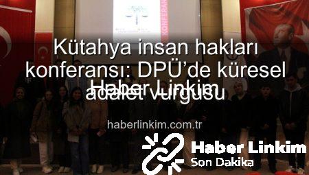 Kütahya insan hakları konferansı: DPÜ’de küresel adalet vurgusu