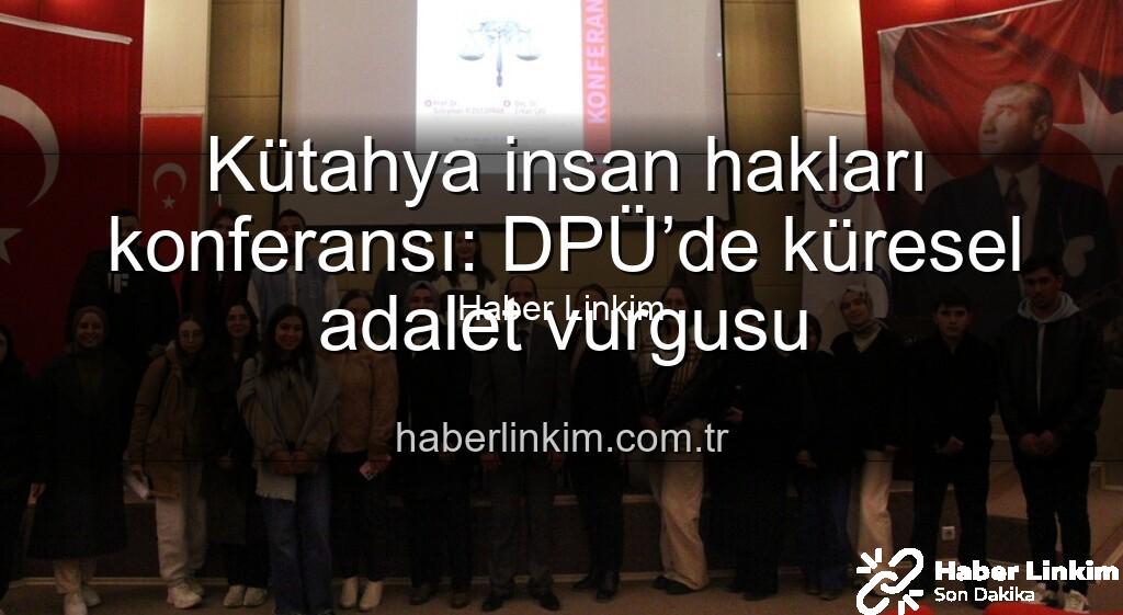 Kütahya insan hakları konferansı - Kütahya insan hakları konferansı: DPÜ’de küresel adalet vurgusu