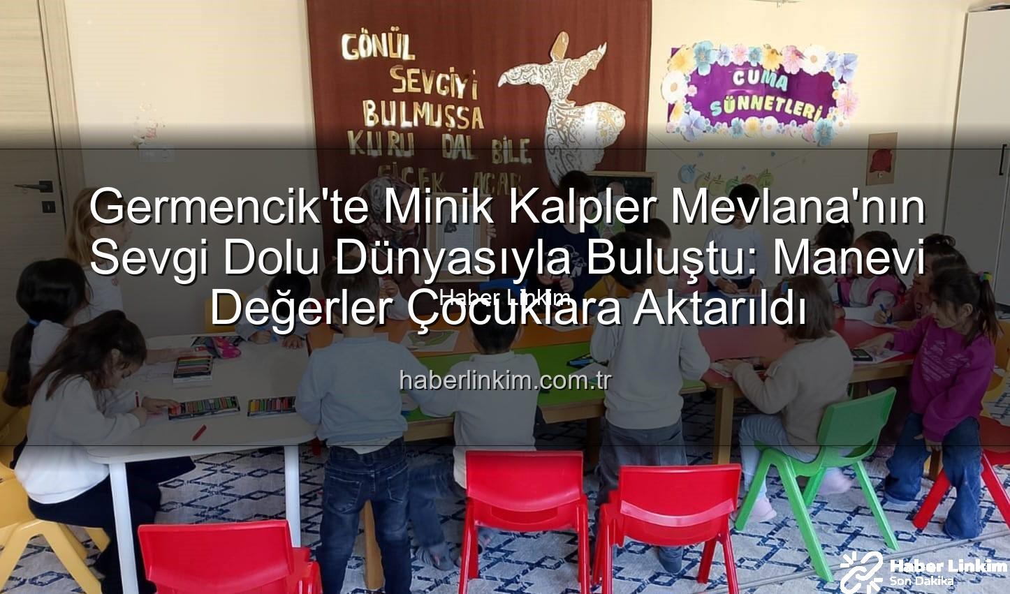 Mevlana Haftası Germencik - Germencik'te Minik Kalpler Mevlana'nın Sevgi Dolu Dünyasıyla Buluştu: Manevi Değerler Çocuklara Aktarıldı