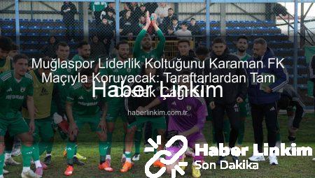 Muğlaspor Liderlik Koltuğunu Karaman FK Maçıyla Koruyacak: Taraftarlardan Tam Destek Çağrısı