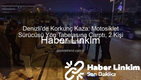 Denizli’de Motosiklet Faciası: Direksiyon Hakimiyetini Kaybeden Sürücü Yön Tabelasına Çarptı, 2 Kişi Yaralandı