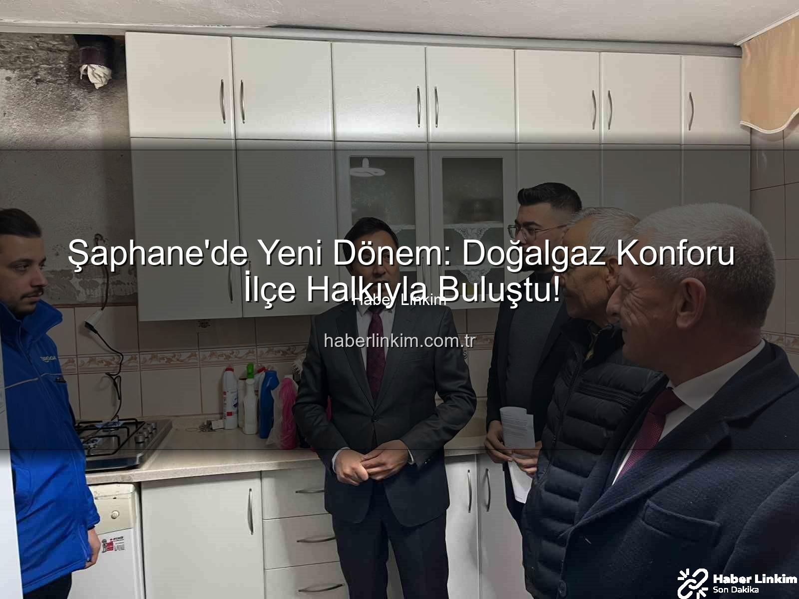 Şaphane doğalgaz - Şaphane'de Yeni Dönem: Doğalgaz Konforu İlçe Halkıyla Buluştu!