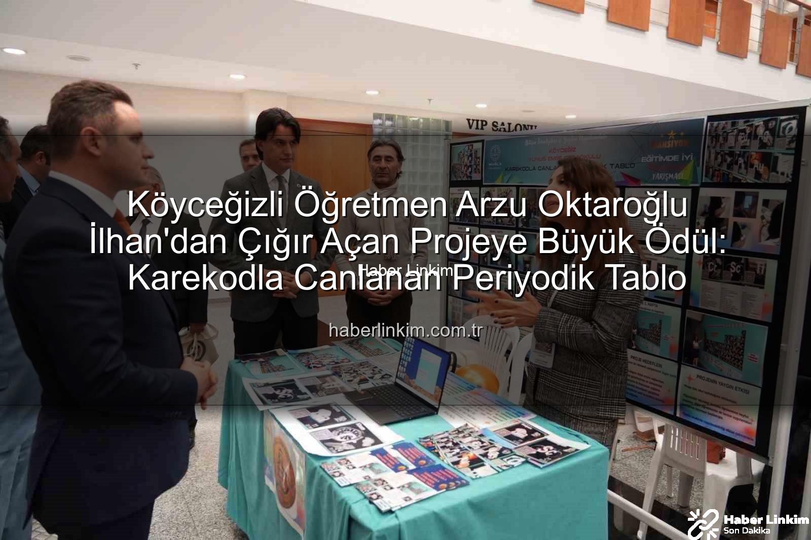 Karekodla Canlanan Periyodik Tablo - Köyceğizli Öğretmen Arzu Oktaroğlu İlhan'dan Çığır Açan Projeye Büyük Ödül: Karekodla Canlanan Periyodik Tablo