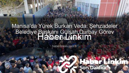 Manisa’da Yürek Burkan Veda: Şehzadeler Belediye Başkanı Gülşah Durbay Görev Yerinde Anıldı