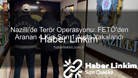 Nazilli’de Terör Operasyonu: FETÖ’den Aranan 4 Kişi Son 1 Ayda Yakalandı