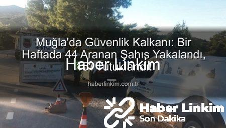 Muğla’da Güvenlik Kalkanı: Bir Haftada 44 Aranan Şahıs Yakalandı, 15’i Tutuklandı!