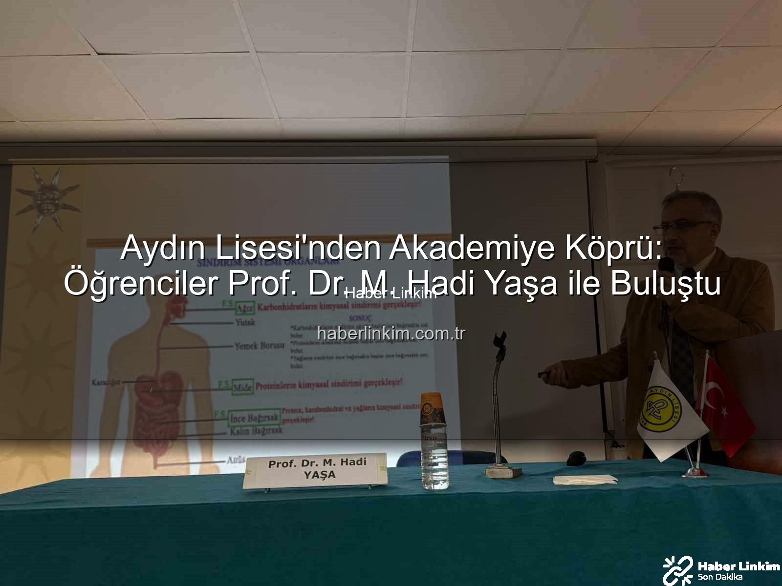akademi buluşmaları - Aydın Lisesi'nden Akademiye Köprü: Öğrenciler Prof. Dr. M. Hadi Yaşa ile Buluştu