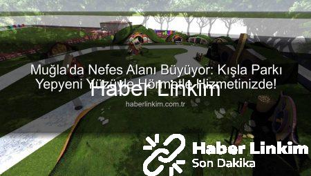 Muğla’da Nefes Alanı Büyüyor: Kışla Parkı Yepyeni Yüzüyle Hörmetle Hizmetinizde!