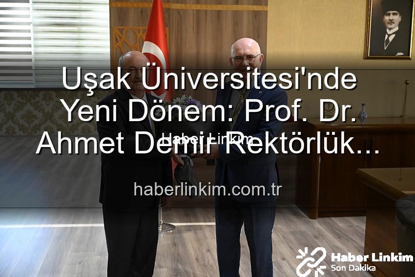 Uşak Üniversitesi Rektörlük - Uşak Üniversitesi'nde Yeni Dönem: Prof. Dr. Ahmet Demir Rektörlük Görevini Devraldı