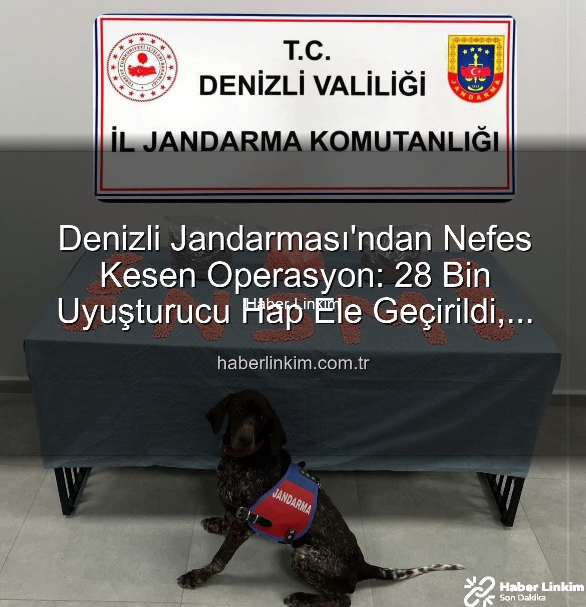 uyuşturucu hap operasyonu - Denizli Jandarması'ndan Nefes Kesen Operasyon: 28 Bin Uyuşturucu Hap Ele Geçirildi, Zehir Taciri Tutuklandı