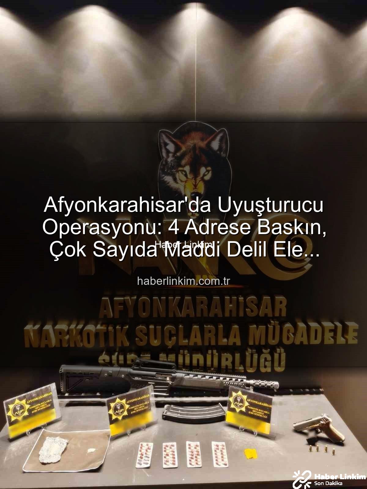 Afyonkarahisar uyuşturucu operasyonu - Afyonkarahisar'da Uyuşturucu Operasyonu: 4 Adrese Baskın, Çok Sayıda Maddi Delil Ele Geçirildi