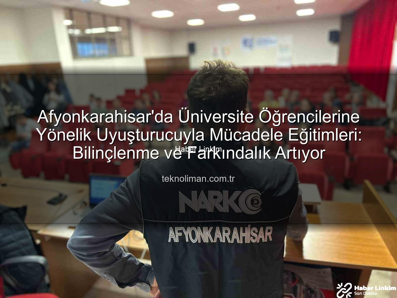 uyuşturucuyla mücadele - Afyonkarahisar'da Üniversite Öğrencilerine Polis Tarafından Uyuşturucuyla Mücadele Eğitimi: NarkoGençlik Projesi Tanıtıldı