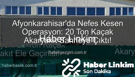 Afyonkarahisar’da Nefes Kesen Operasyon: 20 Ton Kaçak Akaryakıt Suçüstü Yakalandı!