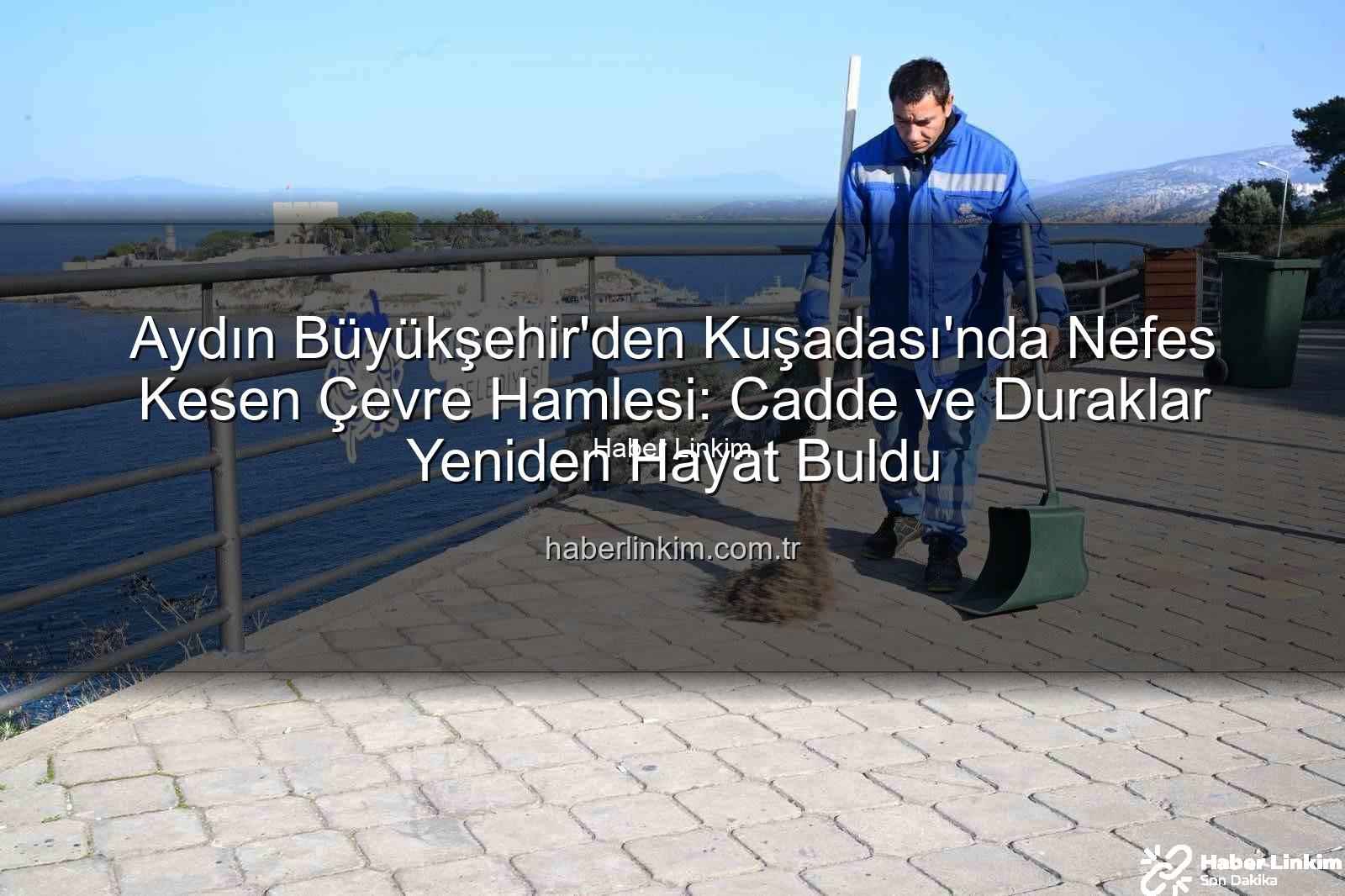 Kuşadası çevre temizliği - Aydın Büyükşehir'den Kuşadası'nda Nefes Kesen Çevre Hamlesi: Cadde ve Duraklar Yeniden Hayat Buldu