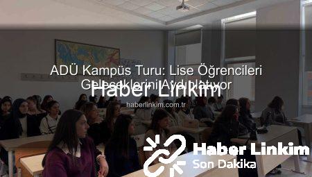 ADÜ Kampüs Turu: Lise Öğrencileri Geleceklerini Aydınlatıyor