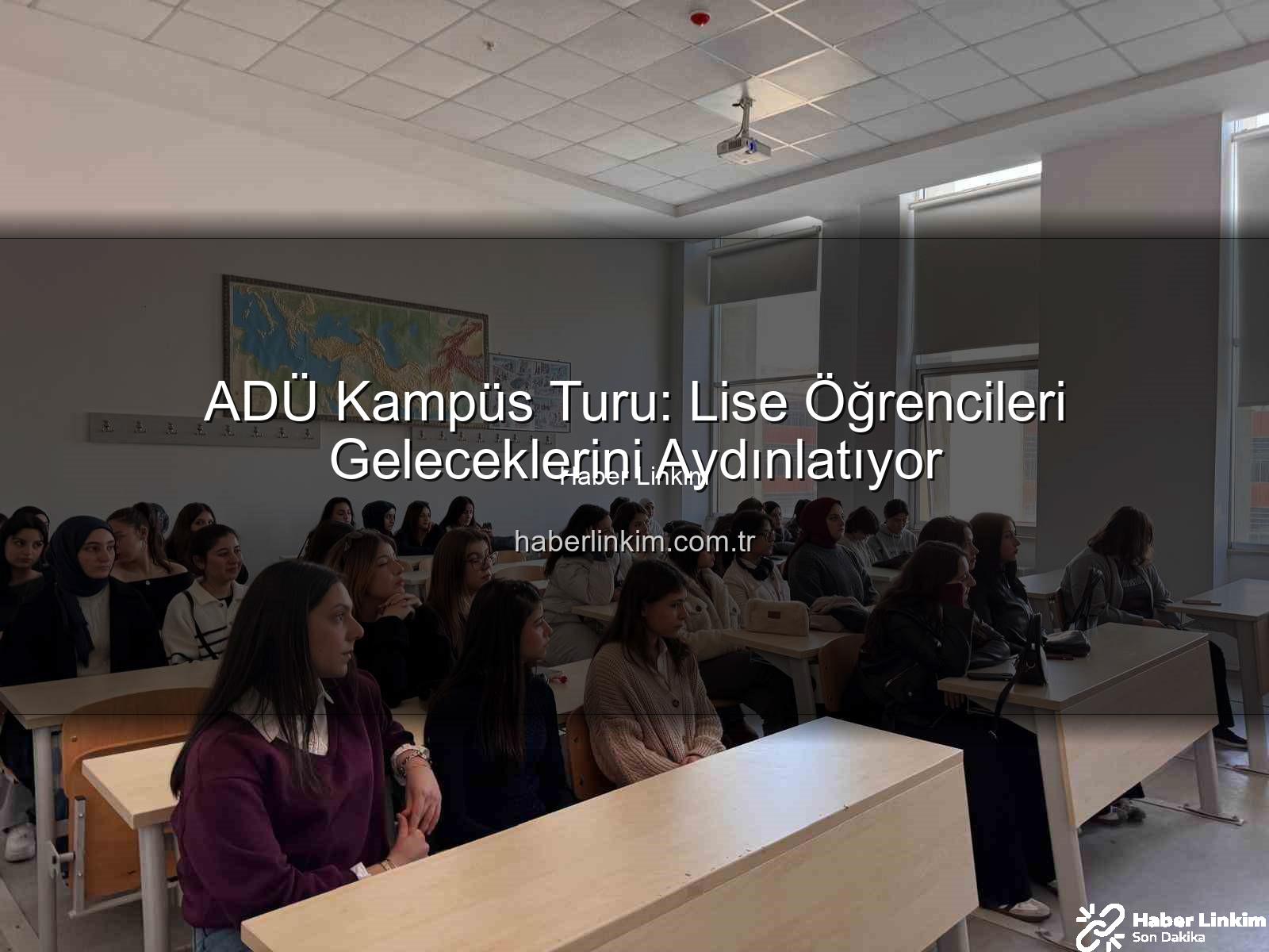Adnan Menderes Üniversitesi - ADÜ Kampüs Turu: Lise Öğrencileri Geleceklerini Aydınlatıyor