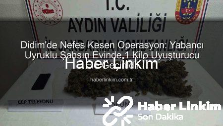 Didim’de Nefes Kesen Operasyon: Yabancı Uyruklu Şahsın Evinde 1 Kilo Uyuşturucu Ele Geçirildi!