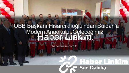TOBB Başkanı Hisarcıklıoğlu’ndan Buldan’a Modern Anaokulu: Geleceğimiz Çocuklarımıza Emanet