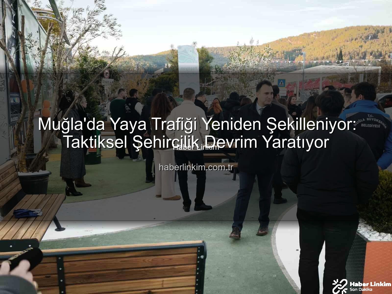 Muğla'da Yaya Trafiği Yeniden Şekilleniyor: Taktiksel Şehircilik Devrim Yaratıyor