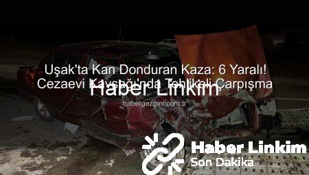 Uşak’ta Kan Donduran Kaza: Kavşakta Çarpışan Araçlardaki 6 Kişi Yaralandı!