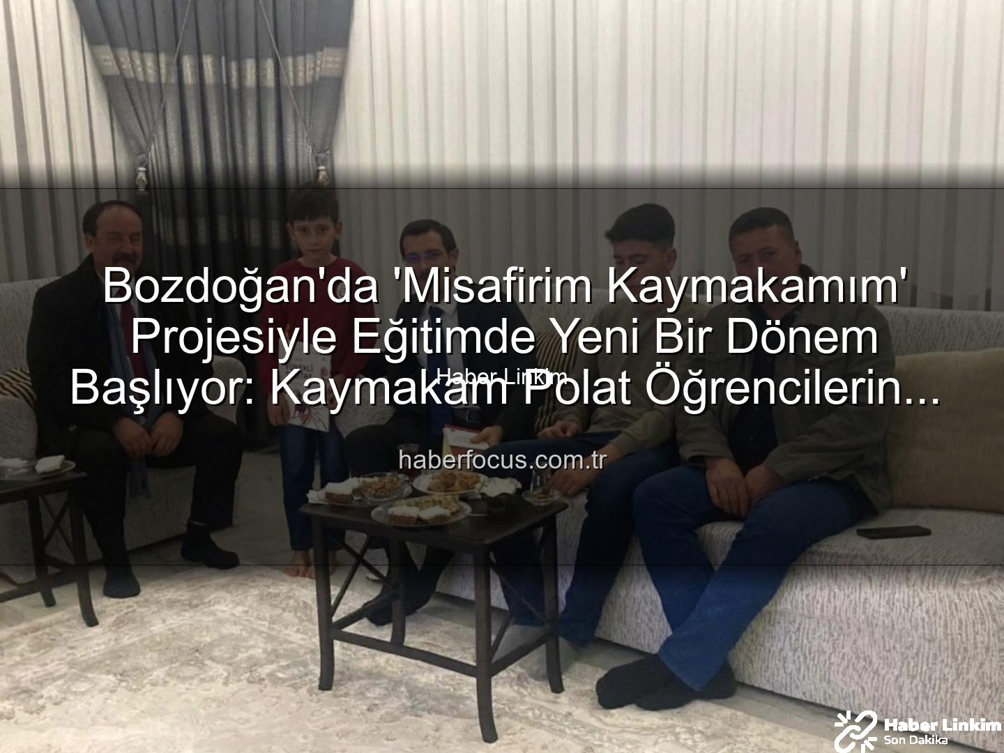 Misafirim Kaymakamım - Bozdoğan'da 'Misafirim Kaymakamım' Projesiyle Okul ve Aile Bağları Güçleniyor