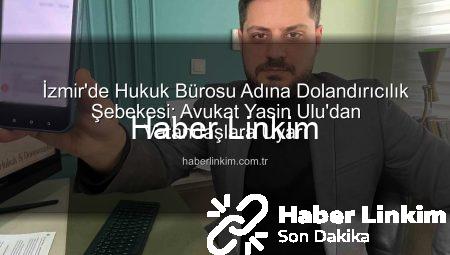 İzmir’de Hukuk Bürosu Adına Dolandırıcılık Şebekesi: Avukat Yasin Ulu’dan Vatandaşlara Uyarı