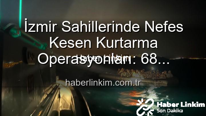 düzensiz göçmen kurtarıldı - İzmir Sahillerinde Nefes Kesen Kurtarma Operasyonları: 68 Düzensiz Göçmen Tehlikeden Kurtarıldı