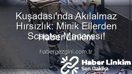 Kuşadası’nda Akıl Almaz Hırsızlık: Çocuklar, 30 Bin TL’lik Elektrikli Scooter’ı Oyuncakla Değişti!