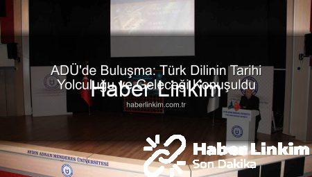 ADÜ’de Buluşma: Türk Dilinin Tarihi Yolculuğu ve Geleceği Konuşuldu