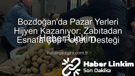 Bozdoğan’da Pazar Yerleri Temizliğine Zabıtadan Destek: Esnafa Çöp Poşeti Dağıtıldı