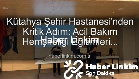 Kütahya Şehir Hastanesi’nden Kritik Adım: Acil Bakım Hemşireliği Eğitimleri Tamamlandı, Personel Yetkinleşti