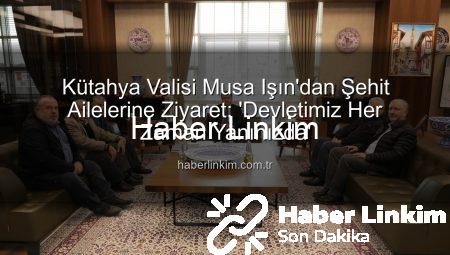 Kütahya Valisi Musa Işın’dan Şehit Ailelerine Ziyaret: ‘Devletimiz Her Zaman Yanınızda’