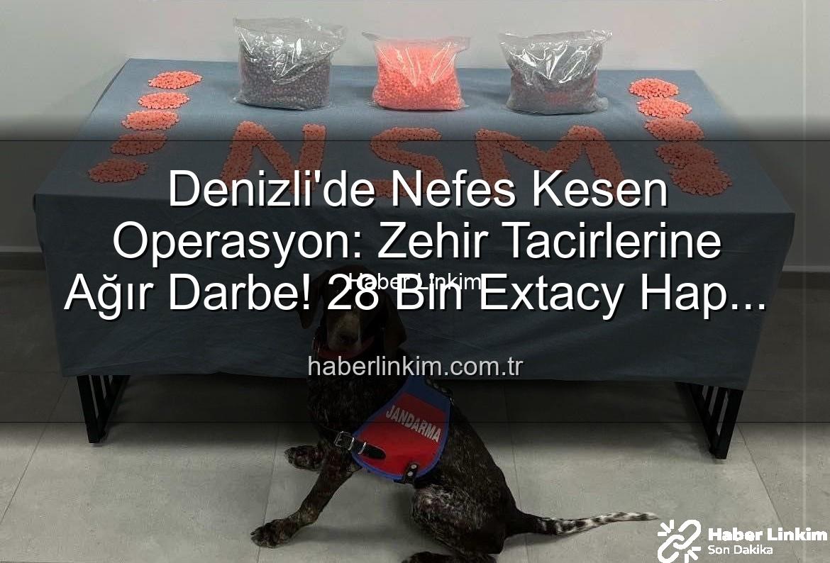 Denizli uyuşturucu operasyonu - Denizli'de Nefes Kesen Operasyon: Zehir Tacirlerine Ağır Darbe! 28 Bin Extacy Hap Ele Geçirildi