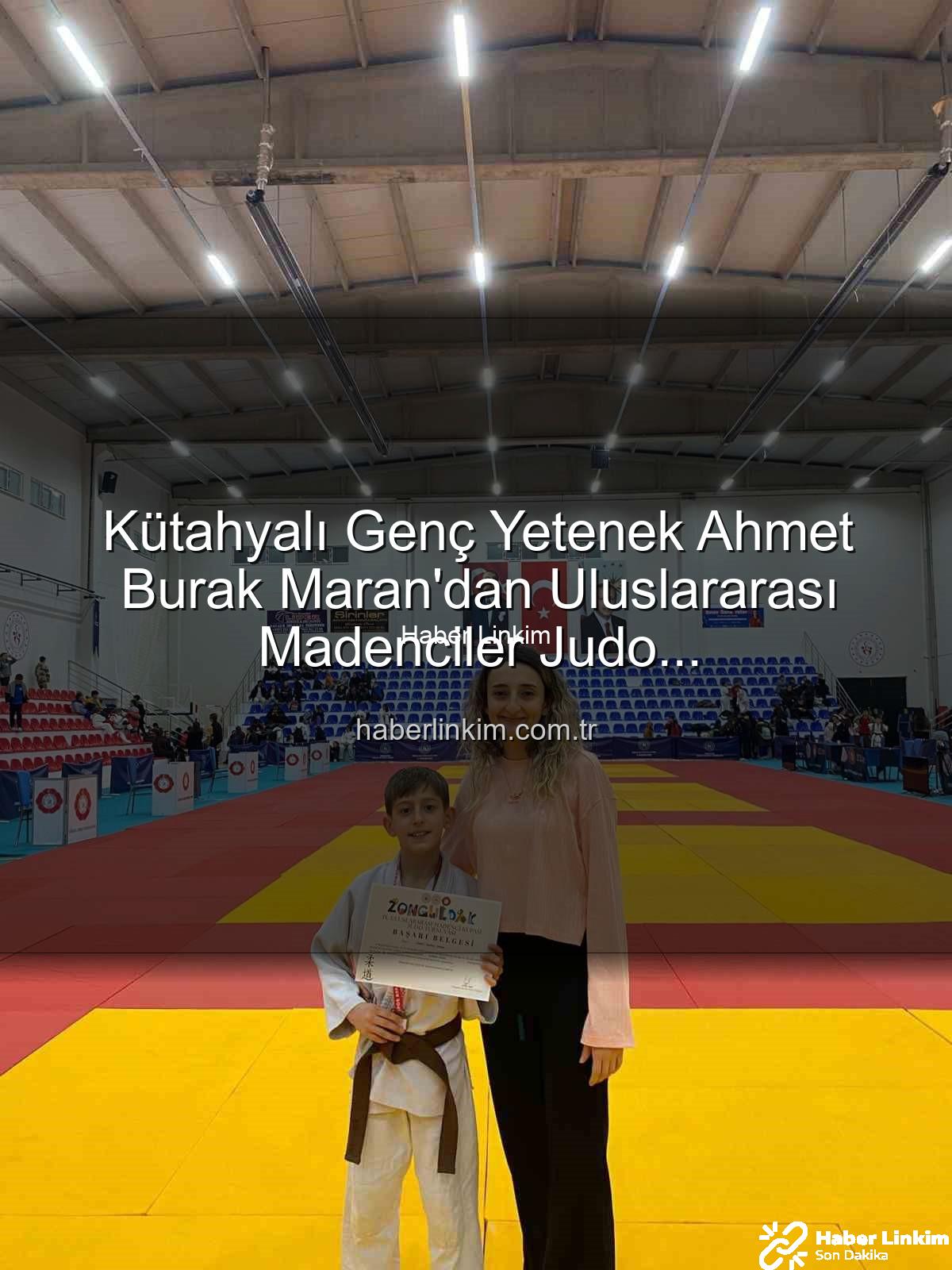 Ahmet Burak Maran - Kütahyalı Genç Yetenek Ahmet Burak Maran'dan Uluslararası Madenciler Judo Müsabakaları'nda Bronz Madalya Sevinci