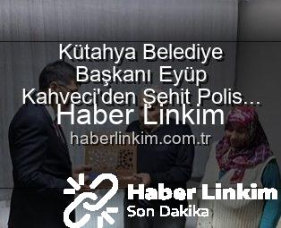 Kütahya Belediye Başkanı Eyüp Kahveci’den Şehit Polis Alaattin Özdemir’in Ailesine Duygusal Ziyaret: Vatan Borcu Ödenirken Unutulmuyor