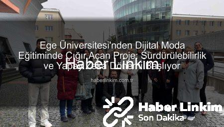 Ege Üniversitesi’nden Dijital Moda Eğitiminde Çığır Açan Proje: Sürdürülebilirlik ve Yapay Zeka Dönemi Başlıyor