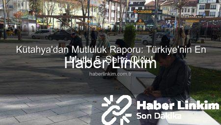 Kütahya’dan Mutluluk Raporu: Türkiye’nin En Mutlu 5. Şehri Oldu!
