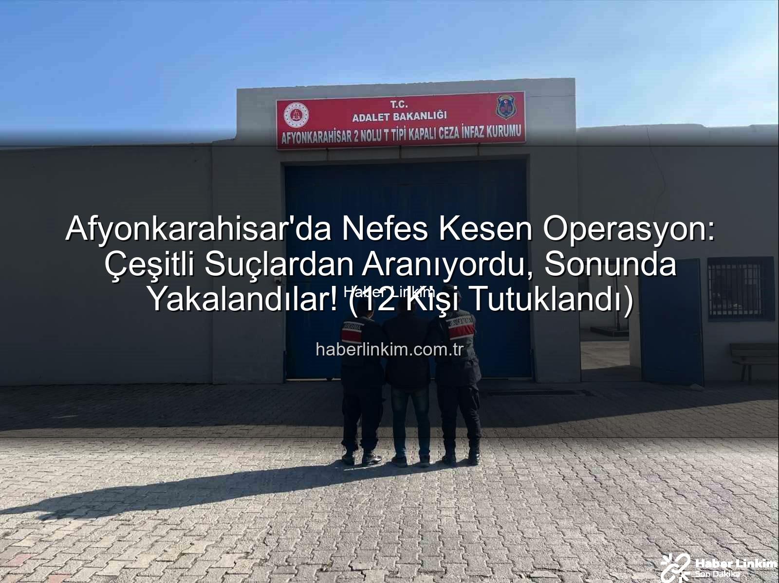 Afyonkarahisar'da tutuklananlar - Afyonkarahisar'da Nefes Kesen Operasyon: Çeşitli Suçlardan Aranıyordu, Sonunda Yakalandılar! (12 Kişi Tutuklandı)
