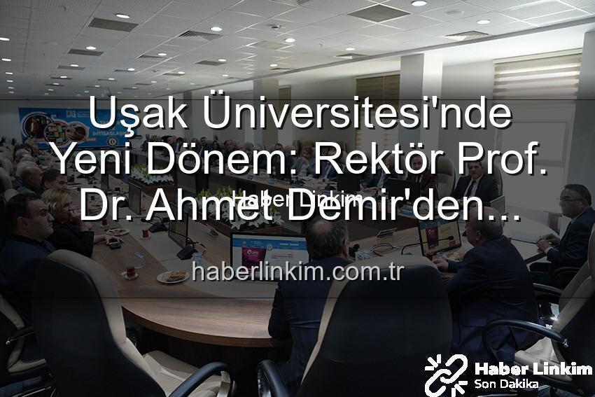 Uşak Üniversitesi'nde Yeni Dönem: Rektör Prof. Dr. Ahmet Demir'den Vizyoner Açıklamalar ve Senato Buluşması