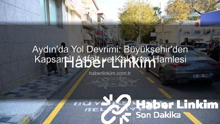 Aydın’da Yol Devrimi: Büyükşehir’den Kapsamlı Asfalt ve Kaldırım Hamlesi