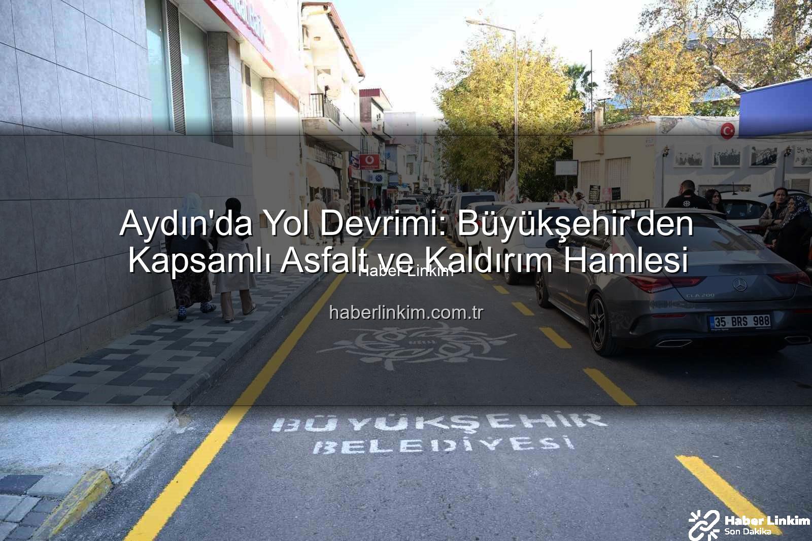 Aydın yol yapım çalışmaları - Aydın'da Yol Devrimi: Büyükşehir'den Kapsamlı Asfalt ve Kaldırım Hamlesi