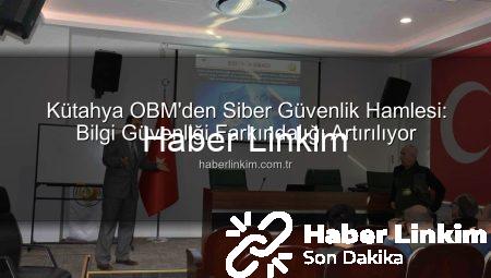 Kütahya OBM’den Siber Güvenlik Hamlesi: Bilgi Güvenliği Farkındalığı Artırılıyor