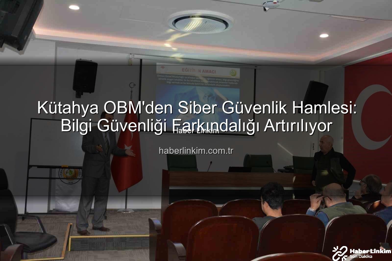 bilgi güvenliği farkındalığı - Kütahya OBM'den Siber Güvenlik Hamlesi: Bilgi Güvenliği Farkındalığı Artırılıyor