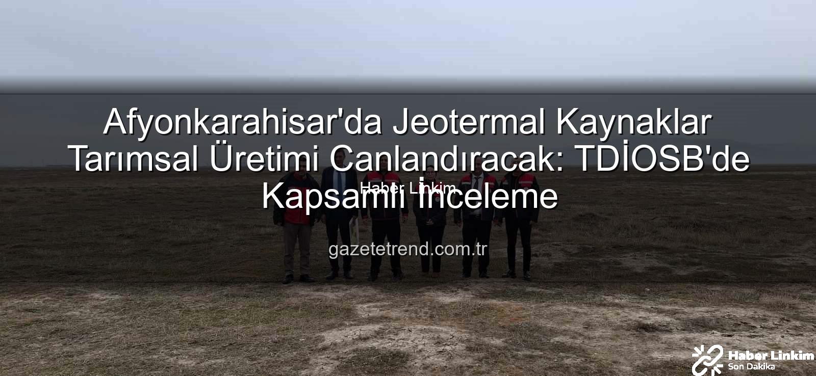 jeotermal sondaj kuyuları - Afyonkarahisar'da Jeotermal Enerjiyle Seracılık Atağa Kalkıyor: TDİOSB'de Kritik İncelemeler Yapıldı