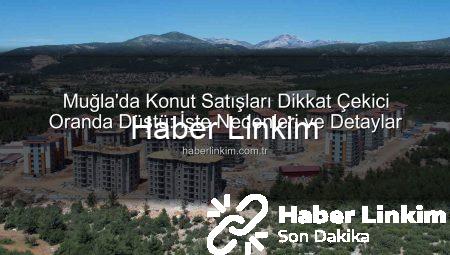 Muğla’da Konut Satışları Dikkat Çekici Oranda Düştü: İşte Nedenleri ve Detaylar