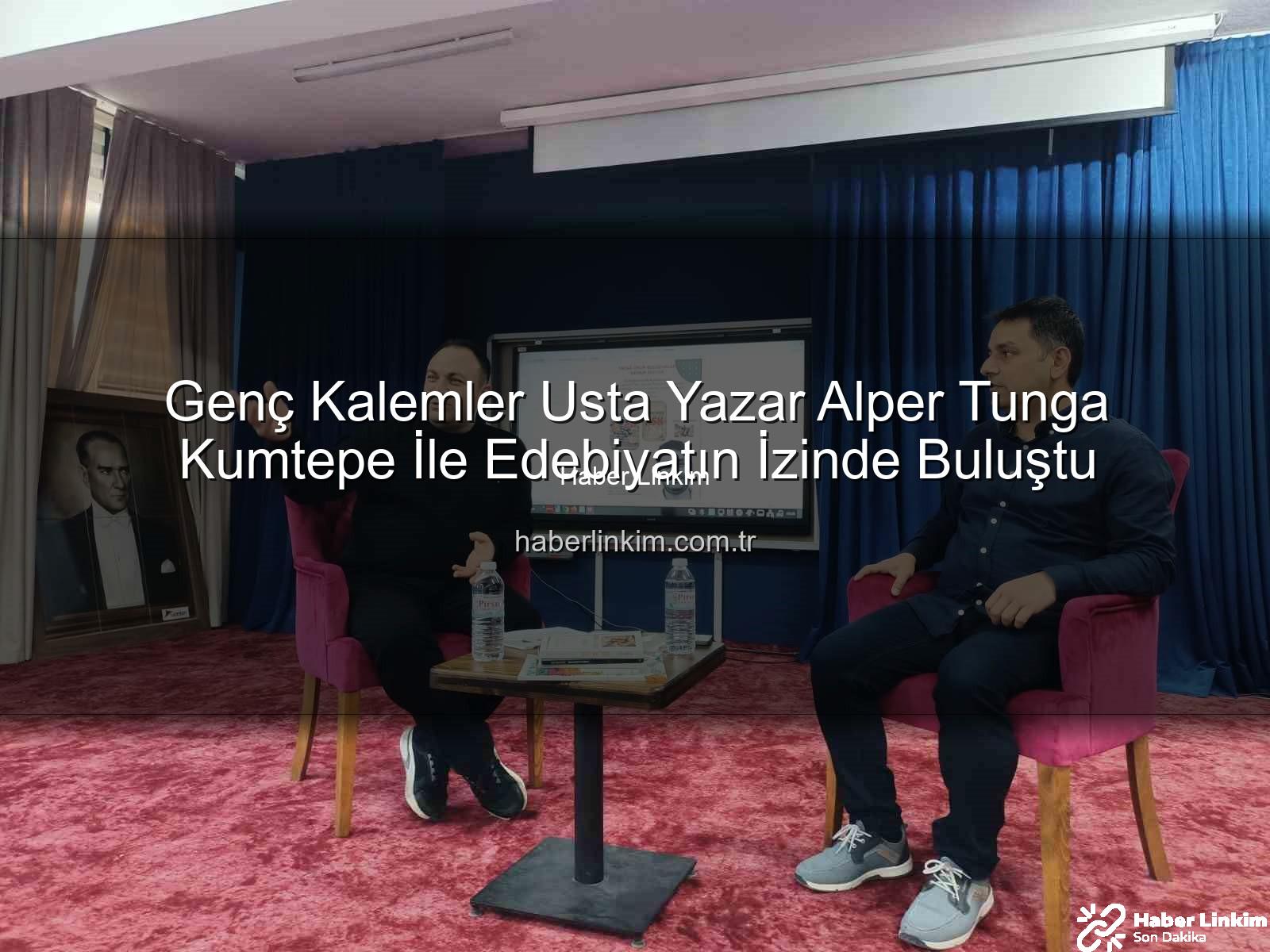 Alper Tunga Kumtepe - Genç Kalemler Usta Yazar Alper Tunga Kumtepe İle Edebiyatın İzinde Buluştu