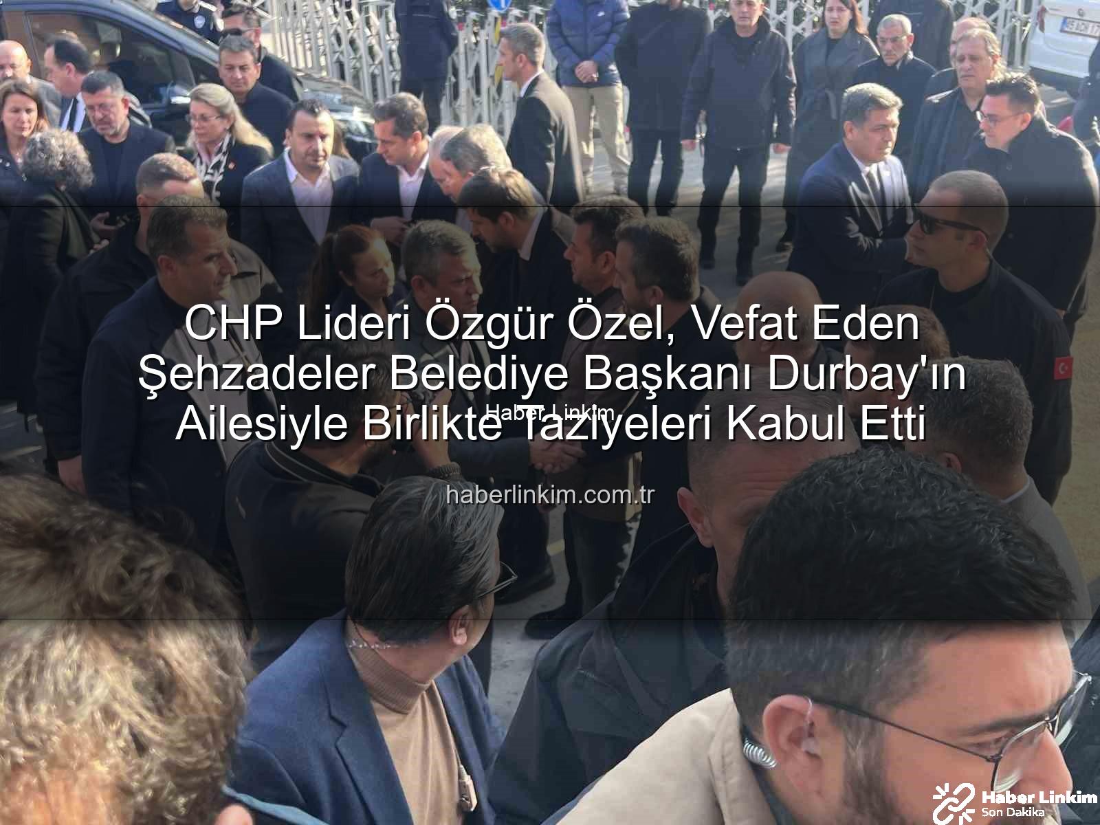 Özgür Özel Durbay - CHP Lideri Özgür Özel, Vefat Eden Şehzadeler Belediye Başkanı Durbay'ın Ailesiyle Birlikte Taziyeleri Kabul Etti