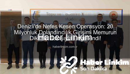 Denizli’de Nefes Kesen Operasyon: 20 Milyonluk Dolandırıcılık Girişimi Memurun Dikkatli Bakışıyla Engellendi!