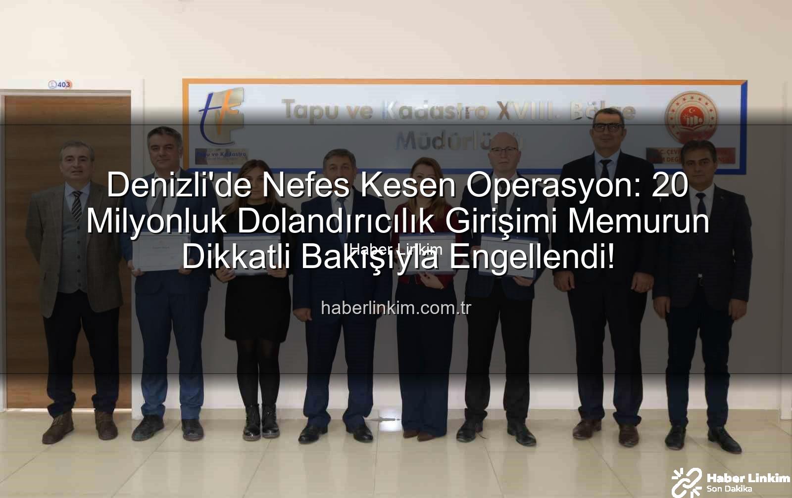 20 milyonluk dolandırıcılık - Denizli'de Nefes Kesen Operasyon: 20 Milyonluk Dolandırıcılık Girişimi Memurun Dikkatli Bakışıyla Engellendi!
